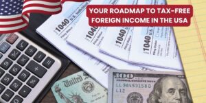 Your Roadmap to Tax-Free Foreign Income in the USA