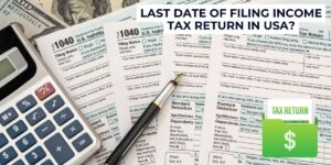 What is the last date of filing income tax return in USA