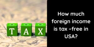 How much foreign income is tax –free in USA?