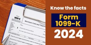 Know the facts pertaining receipt of Form 1099-K in 2024