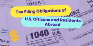 Tax Filing Obligations for U.S. Citizens and Residents Abroad
