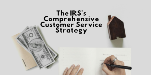 Reimagining the Taxpayer Experience: The IRS's Comprehensive Customer Service Strategy